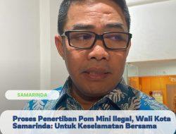 Proses Penertiban Pom Mini Ilegal, Wali Kota Samarinda: Untuk Keselamatan Bersama